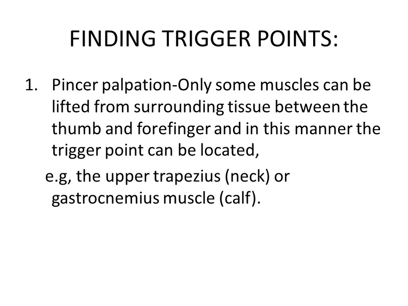 FINDING TRIGGER POINTS: Pincer palpation-Only some muscles can be lifted from surrounding tissue between